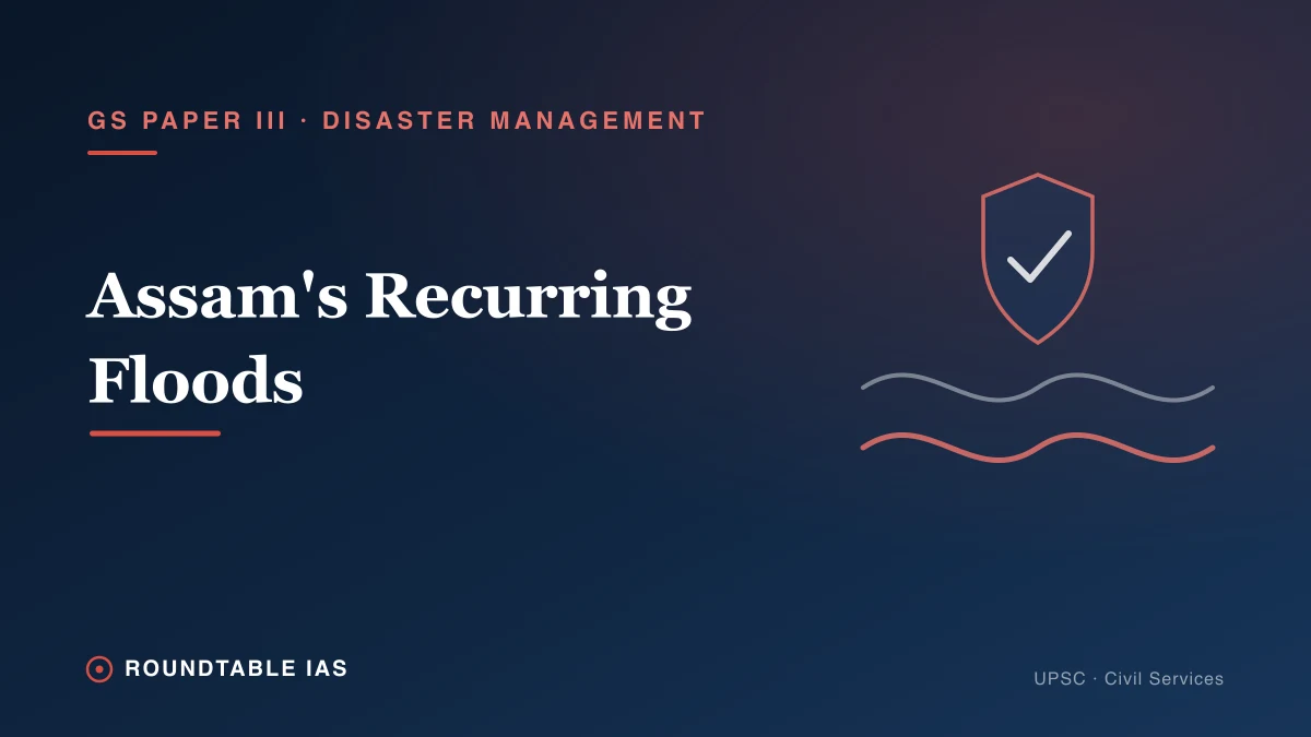 Assam's Recurring Floods: A Disaster Management Case Study for UPSC GS3
