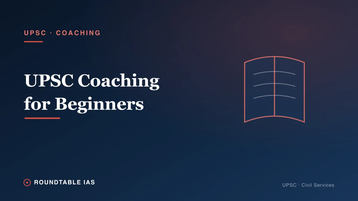 UPSC Coaching for Beginners: Complete Guide to Starting IAS Preparation